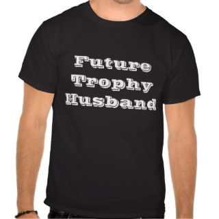 Future Trophy Husband T Shirt