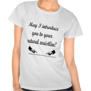 Where's my Natural Waistline? T shirts