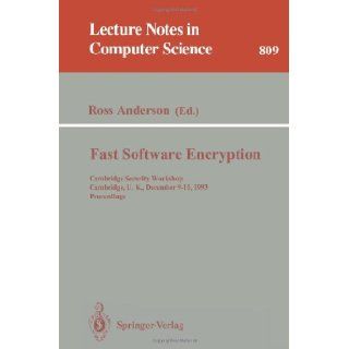 Fast Software Encryption Cambridge Security Workshop, Cambridge, U.K., December 9   11, 1993. Proceedings (Lecture Notes in Computer Science) Ross Anderson 9783540581086 Books