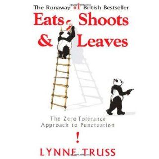 Eats, Shoots & Leaves The Zero Tolerance Approach to Punctuation Lynne Truss 9781592402038 Books