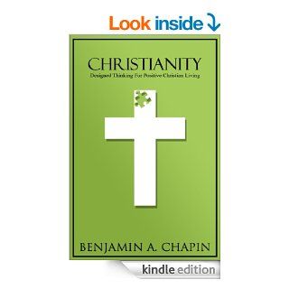 Christianity Designed Thinking For Positive Christian Living (Christian Everyday Living With Daily Bible Verse) eBook Benjamin Chapin Kindle Store