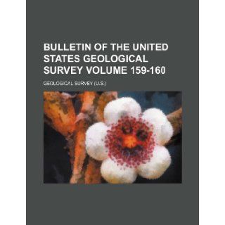 Bulletin of the United States Geological Survey Volume 159 160 Geological Survey 9781236240163 Books