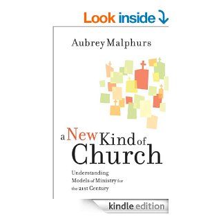 New Kind of Church, A Understanding Models of Ministry for the 21st Century   Kindle edition by Aubrey Malphurs. Religion & Spirituality Kindle eBooks @ .