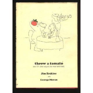 Throw a Tomato And 151 Other Ways to Be Mean and Nasty Jim Erskine, George Moran 9780517538654 Books