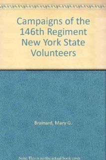Campaigns of the 146th Regiment New York State Volunteers (9781889246086) Mary G. Brainard, Patrick A. Schroeder, Brian C. Pohanka Books