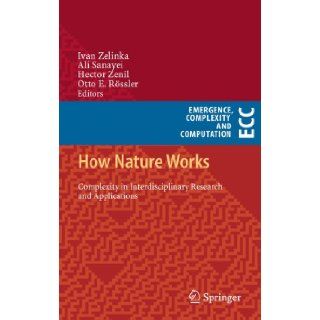 How Nature Works Complexity in Interdisciplinary Research and Applications (Emergence, Complexity and Computation) Ivan Zelinka, Ali Sanayei, Hector Zenil, Otto E. Rssler 9783319002538 Books