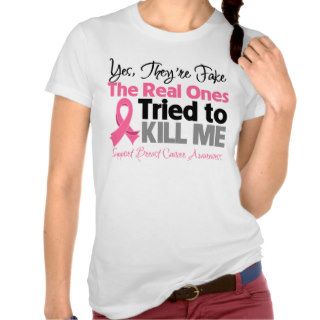 The Real Ones Tried to Kill Me   Breast Cancer T Shirts