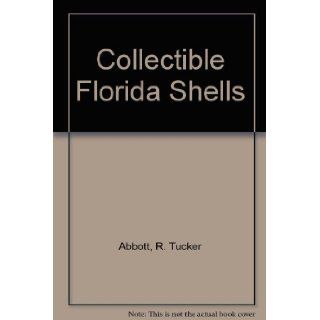 Collectible Florida Shells (Collectible shells of southeastern U.S., Bahamas & Caribbean) R. Tucker Abbott 9780915826117 Books