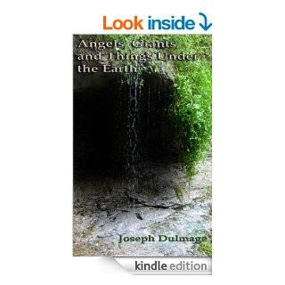 Angels, Giants, And Things Under The Earth eBook Joseph Dulmage Kindle Store