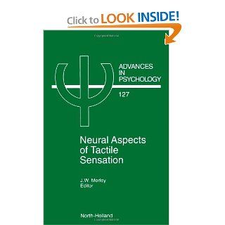 Neural Aspects of Tactile Sensation, Volume 127 (Advances in Psychology) (9780444822826) J.W. Morley Books