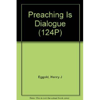 Preaching Is Dialogue (124P) Henry J Eggold 9780801033582 Books