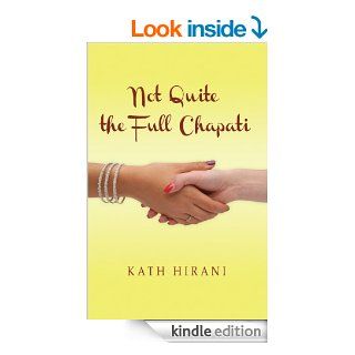 Not Quite The Full Chapati   Kindle edition by Kath Hirani. Literature & Fiction Kindle eBooks @ .