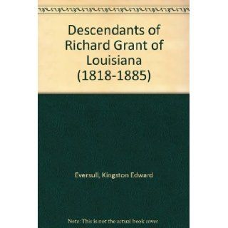 Descendants of Richard Grant of Louisiana (1818 1885) Kingston Edward Eversull Books