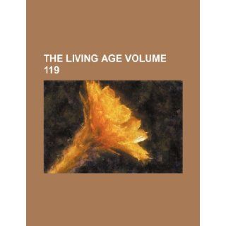 The living age Volume 119 Books Group 9781231700174 Books