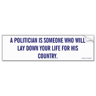 Politician laying down your life Bumper Bumper Stickers