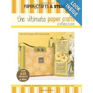The Ultimate Paper Crafts Collection (Leisure Arts #15948) Paper Crafts? magazine & Stamp It Crafts Media LLC 9781574865738 Books