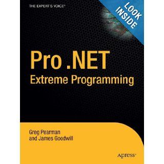 Pro .NET 2.0 Extreme Programming (Expert's Voice) Greg Pearman, James Goodwill 9781590594803 Books