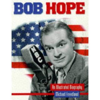 Bob Hope An Illustrated Biography Michael Freedland 9780233992693 Books
