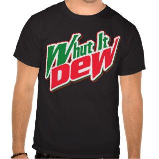 WHAT IT DEW TEE SHIRTS