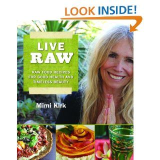 Live Raw Raw Food Recipes for Good Health and Timeless Beauty   Kindle edition by Mimi Kirk. Cookbooks, Food & Wine Kindle eBooks @ .