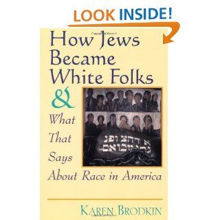 How Jews Became White Folks and What That Says About Race in America eBook Karen Brodkin Kindle Store
