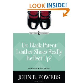 Do Black Patent Leather Shoes Really Reflect Up? (Loyola Classics)   Kindle edition by John R. Powers, Amy Welborn, Tom McGrath. Religion & Spirituality Kindle eBooks @ .