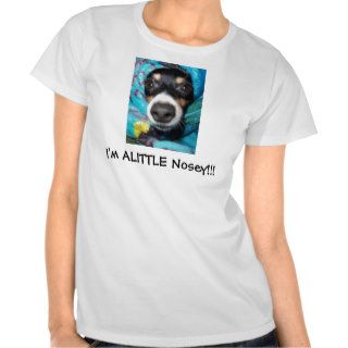 I'm ALITTLE Nosey Tee Shirts