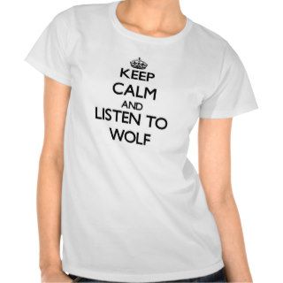 Keep calm and Listen to Wolf Tees