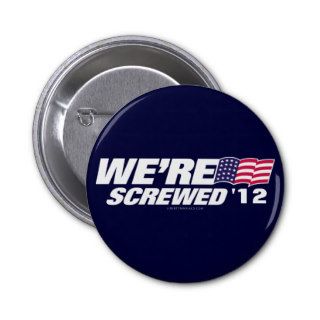 We're Screwed Customizable Election Parody Buttons