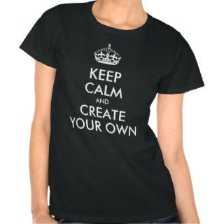 Keep Calm and Carry On Create Your Own Shirt