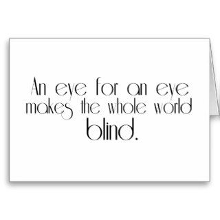 An Eye For An Eye Makes The Whole World Blind Greeting Card