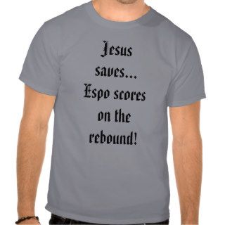 Jesus savesEspo scores on the rebound Tees