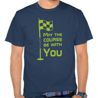 Funny May the Course be with you Golf Golfing Tshirt