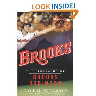 Brooks The Biography of Brooks Robinson Doug Wilson 9781250033048 Books