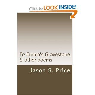To Emma's Gravestone & other poems Jason S Price 9781489529053 Books