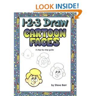 1 2 3 Draw Cartoon Faces A Step by Step Guide Steve Barr 9780939217472 Books