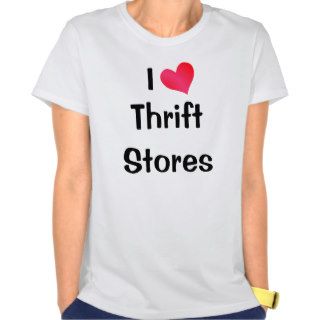 I Love Thrift Stores Tshirt