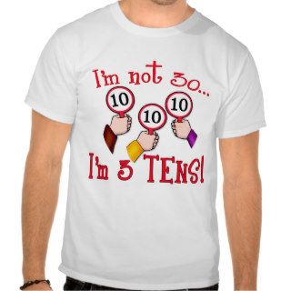 I'm Not 30   I'm Three Tens Shirts