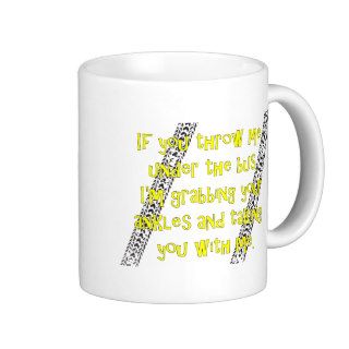 "Throw Me Under the Bus" Coffee Mug