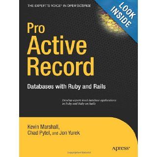 Pro Active Record Databases with Ruby and Rails (Expert's Voice) Chad Pytel, Jon Yurek, Kevin Marshall 9781590598474 Books