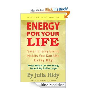 Energy for Your Life Seven Energy Giving Habits You Can Use Every Day To Get, Keep & Use Your Energy Better & Stay Positive Longer (Energy for Your Life Series) eBook Julia Hidy Kindle Shop