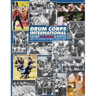 Drum Corps International The First 35 Years in Photos Drum Corps International 0815553010525 Books