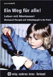 Ein Weg fr alle Leben mit Montessori   Montessori Therapie und  Heilpdagogik in der Praxis Lore Anderlik Bücher