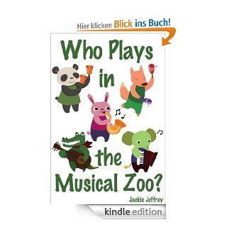 Who Plays in the Musical Zoo? (a fun guessing game for children ages baby 5 years) eBook Jackie Jeffrey Kindle Shop