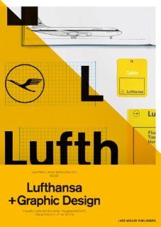 Lufthansa und Graphic Design Visuelle Geschichte einer Fluggesellschaft Jens Mller, Karen Weiland Bücher