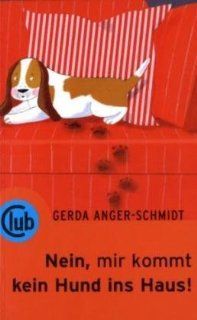 Nein, mir kommt kein Hund ins Haus Gerda Anger Schmidt, Birgitta Heiskel Bücher