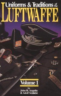 Uniforms & Traditions of the Luftwaffe John R. Angolia, Adolf Schlicht Fremdsprachige Bücher