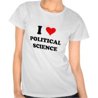 I Love Political Science T Shirts