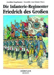 Die Infanterie Regimenter Friedrich des Grossen 1756 1763 Joachim Engelmann, Gnter Dorn Bücher