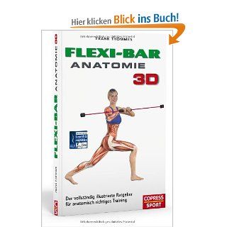Flexi Bar Anatomie 3D Der vollstndig illustrierte Ratgeber fr anatomisch richtiges Training Frank Thmmes Bücher